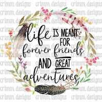 Life is Meant for Forever Friends and Great Adventures Sublimation Design Digital Download