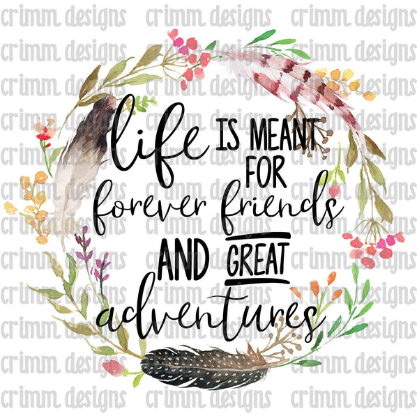 Life is Meant for Forever Friends and Great Adventures Sublimation Design Digital Download